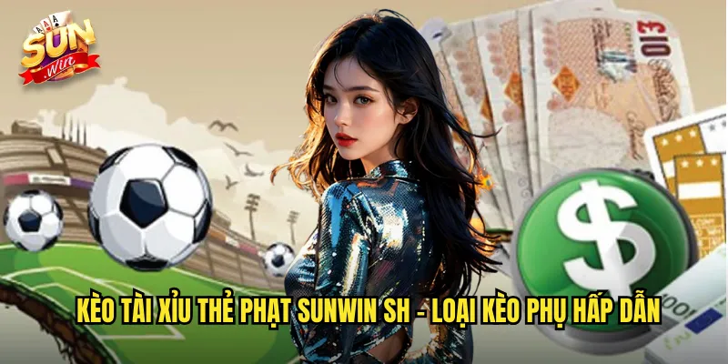 Kèo Tài Xỉu Thẻ Phạt Sunwin SH - Dự Đoán Số Thẻ Trong Trận Đấu 2 Kèo tài xỉu thẻ phạt sunwin sh - Loại Kèo Phụ Hấp Dẫn