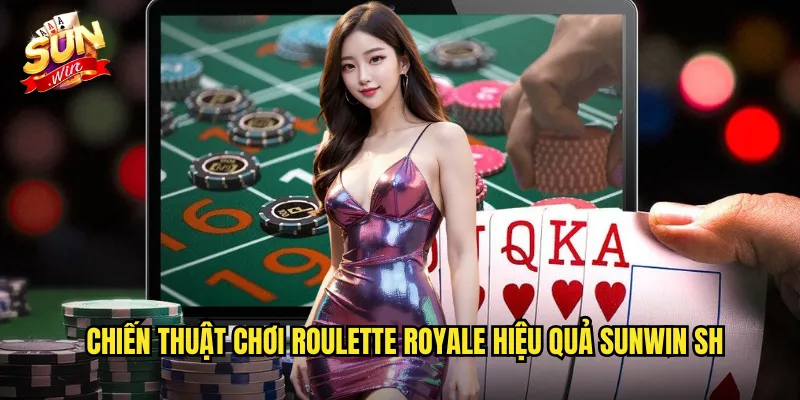 Chiến thuật chơi roulette royale hiệu quả sunwin sh