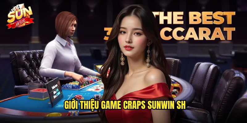 Craps Sunwin SH - Xúc Xắc Phong Cách Casino Mỹ 2 Giới thiệu game craps Sunwin SH
