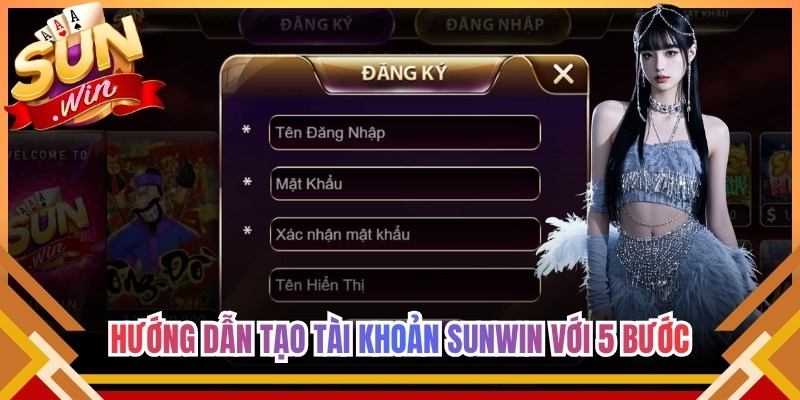 Hướng dẫn tạo tài khoản Sunwin với 5 bước