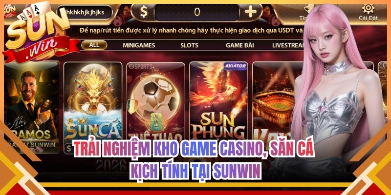 Trải nghiệm kho game casino, săn cá kịch tính tại Sunwin